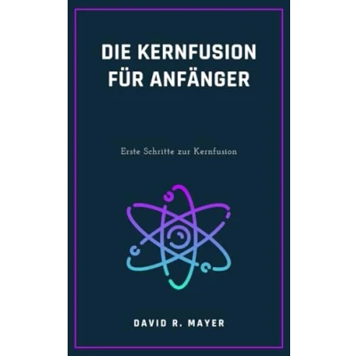 Abbildung von Die Kernfusion für Anfänger: Erste Schritte zur