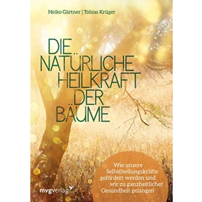Abbildung von Die natürliche Heilkraft der Bäume: Wie unsere Selbstheilungskräfte gefördert werden und wir zu ganzheitlicher Gesundheit gelangen