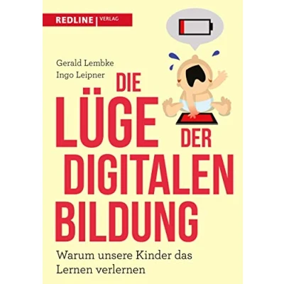Abbildung von Die Lüge der digitalen Bildung: Warum unsere Kinder das Lernen verlernen