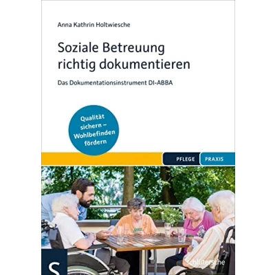 Abbildung von Soziale Betreuung richtig dokumentieren: Das Dokumentationsinstrument DI ABBA. Qualitätsstandards einhalten Wohlbefinden fördern
