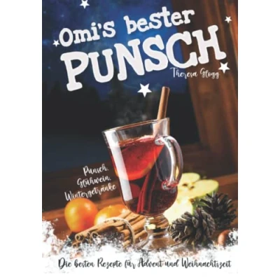 Abbildung von Punsch, Glühwein, Wintergetränke Die besten Rezepte für Advent und Weihnachtszeit. Omis bester Punsch