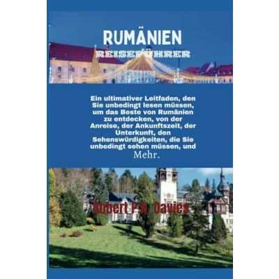 Abbildung von RUMÄNIEN REISEFÜHRER 2024: Tauchen Sie ein in die verborgenen Schätze Osteuropas mit allem, was brauchen, Ihrem eigenen Rhythmus