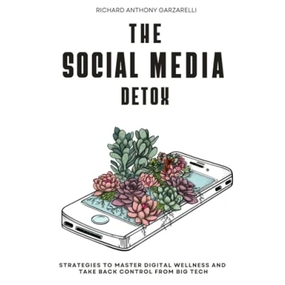Abbildung von The Social Media Detox: Strategies To Master Digital Wellness &amp; Take Back Control From Big Tech