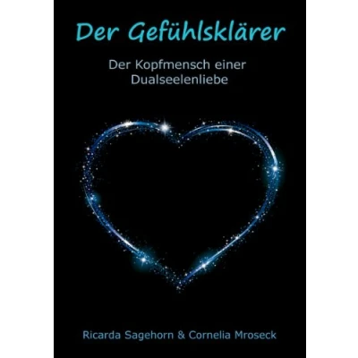 Abbildung von Der Gefühlsklärer: Kopfmensch einer Dualseelenliebe
