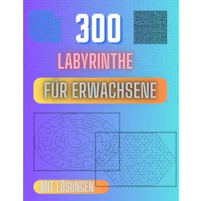 Abbildung von Labyrinthe für Erwachsene und Jugendliche: Buch mit 300 Puzzles in Schwierigkeitsstufen von Sehr Leicht bis Extrem Schwer Erwachsene, Jugendliche Senioren