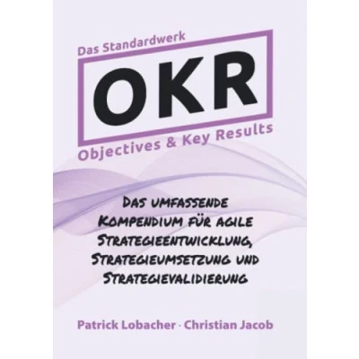 Abbildung von Objectives &amp; Key Results (OKR): Das Standardwerk zur agilen Strategiearbeit