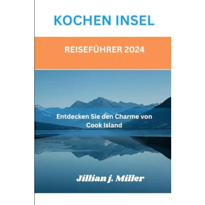 Abbildung von KOCHEN INSEL REISEFÜHRER 2024: Entdecken Sie den Charme von Cook Island