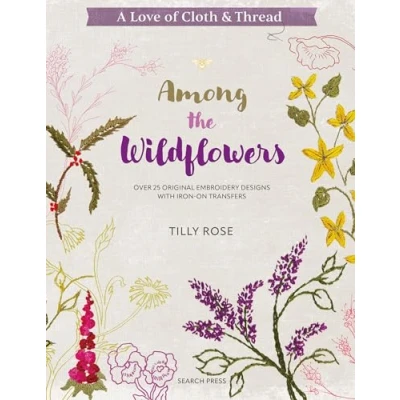 Abbildung von Among the Wildflowers: Over 25 Original Embroidery Designs With Iron On Transfers (A Love of Cloth &amp; Thread)
