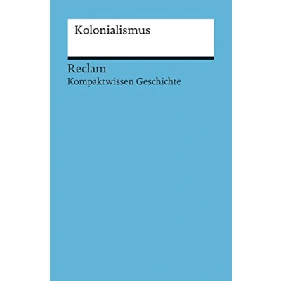 Abbildung von Kolonialismus. (Kompaktwissen Geschichte): Grewe, Bernd Stefan; Lange, Thomas sicher durch Abitur und Matura; Oberstufenwissen 17082 (Reclams Universal Bibliothek)