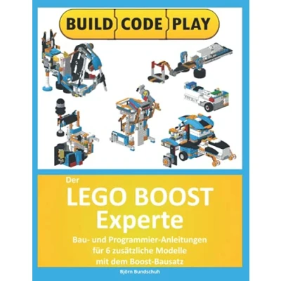 Abbildung von Der Lego Boost Experte: Bau und Programmier Anleitungen für 6 zusätzliche Modelle mit dem Bausatz