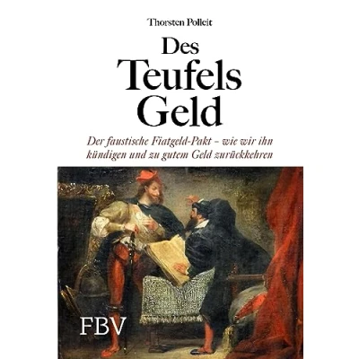 Abbildung von Des Teufels Geld: Der faustische Fiatgeld Pakt wie wir ihn kündigen und zu gutem Geld zurückkehren