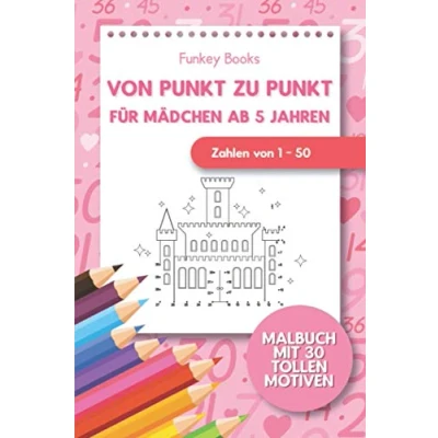 Abbildung von von Punkt zu für Mädchen 5 Jahren Zahlen 1 50: Malbuch mit 30 tollen Motiven