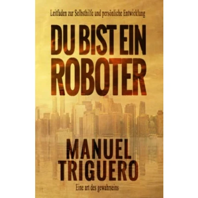 Abbildung von Du bist ein Roboter: Leitfaden zur Selbsthilfe und persönliche Entwicklung