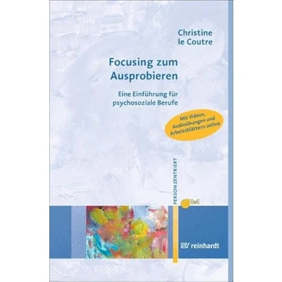Abbildung von Focusing zum Ausprobieren: Eine Einführung für psychosoziale Berufe (Personzentrierte Beratung &amp; Therapie)