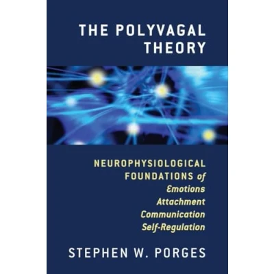 Abbildung von The Polyvagal Theory: Neurophysiological Foundations of Emotions, Attachment, Communication, and Self Regulation (The Norton Series on Interpersonal Neurobiology, Band 0)