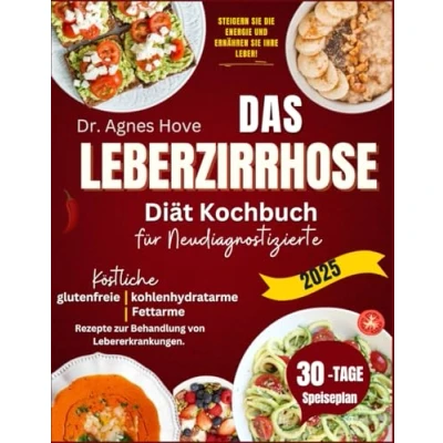 Abbildung von Das Leberzirrhose Diät Kochbuch für Neudiagnostizierte im Jahr 2025: Köstliche glutenfreie, kohlenhydratarme und fettarme Rezepte zur Behandlung von Lebererkrankungen.
