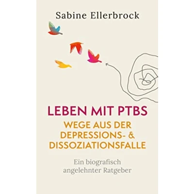 Abbildung von Leben mit PTBS Wege aus der Depressions und Dissoziationsfalle: Ein biografisch angelehnter Ratgeber