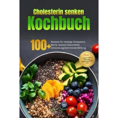 Abbildung von Cholesterin Senken Kochbuch: 100+ Rezepte für niedrige Werte, bessere Gesundheit, entzündungshemmende Wirkung. Inkl. Plan &amp; Nahrungsergänzungsmittel Liste