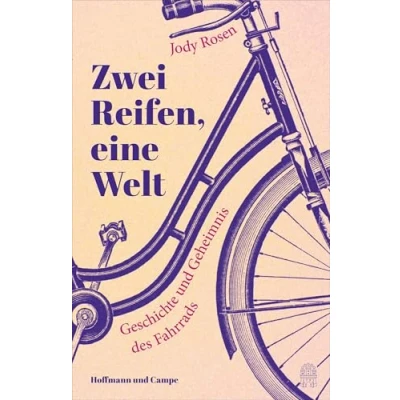 Abbildung von Zwei Reifen, eine Welt: Geschichte und Geheimnis des Fahrrads Ein Wunder von einem Buch über phänomenale Erfindung