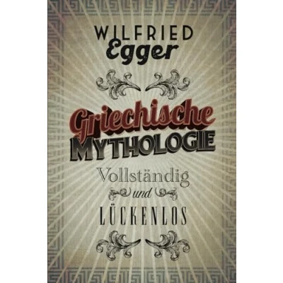 Abbildung von Griechische Mythologie Vollständig und Lückenlos (Geschichte für Menschen, die Geschichte hassen. Lückenlos.)