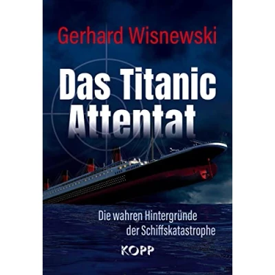 Abbildung von Das Titanic Attentat: Die wahren Hintergründe der Schiffskatastrophe