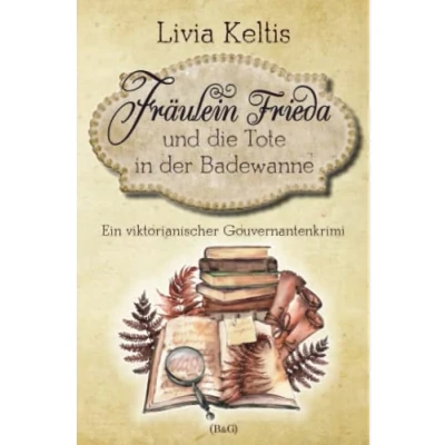 Abbildung von Fräulein Frieda und die Tote in der Badewanne: Ein viktorianischer Gouvernantenkrimi (Fräulein ermittelt, Band 1)