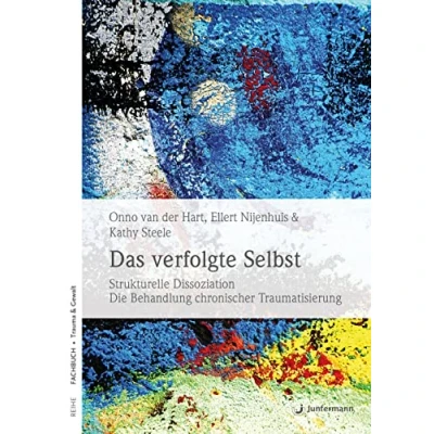 Abbildung von Das verfolgte Selbst: Strukturelle Dissoziation. die Behandlung chronischer Traumatisierung: Dissoziation und Traumatisierung