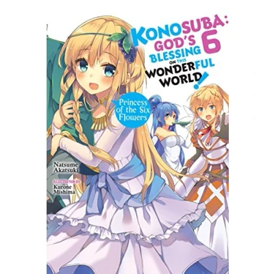 Abbildung von Konosuba: God&#039;s Blessing on This Wonderful World!, Vol. 6 (light novel): Princess of the Six Flowers Volume (KONOSUBA LIGHT NOVEL SC, Band 6)