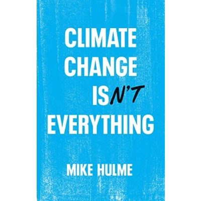 Abbildung von Climate Change Isn&#039;t Everything: Liberating Politics from Alarmism