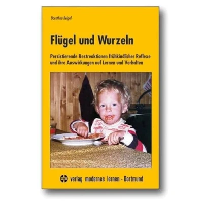 Abbildung von Flügel und Wurzeln: Persistierende Restreaktionen frühkindlicher Reflexe ihre Auswirkungen auf Lernen Verhalten