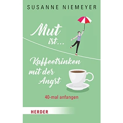 Abbildung von Mut ist ... Kaffeetrinken mit der Angst: 40 mal anfangen
