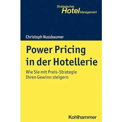 Abbildung von Power Pricing in der Hotellerie: Wie Sie mit Preis Strategie Ihren Gewinn steigern (Strategisches Hotel Management)