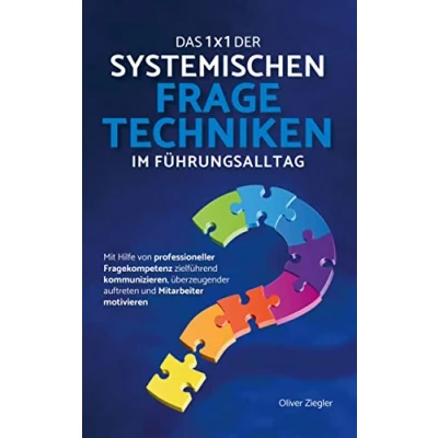 Abbildung von Das 1x1 der systemischen Fragetechniken im Führungsalltag: Wie Sie mit Hilfe von professioneller Fragekompetenz zielführend kommunizieren, überzeugender auftreten und Mitarbeiter motivieren