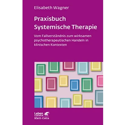 Abbildung von Praxisbuch Systemische Therapie (Leben Lernen, Bd. 313): Vom Fallverständnis zum wirksamen psychotherapeutischen Handeln in klinischen Kontexten