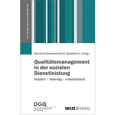 Abbildung von Qualitätsmanagement in der sozialen Dienstleistung: Nützlich lebendig unterstützend (Grundlagentexte Soziale Berufe)