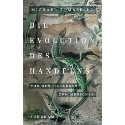 Abbildung von Die Evolution des Handelns: Von den Eidechsen zum Menschen Ein neues Standardwerk der Evolutionspsychologie