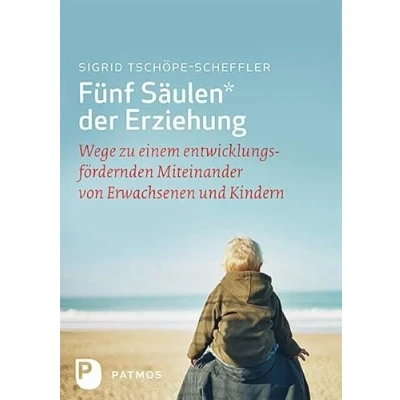 Abbildung von Fünf Säulen der Erziehung: Wege zu einem entwicklungsfördernden Miteinander von Erwachsenen und Kindern