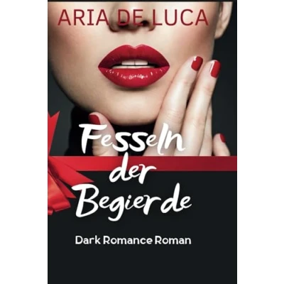 Abbildung von Fesseln der Begierde: Erotische Dark Romance, fesselnd und intensiv