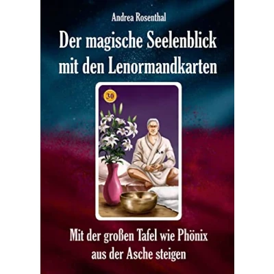 Abbildung von der magische Seelenblick Mit den Lenormandkarten: großen Tafel wie Phönix aus Asche steigen (Lenormand Kartenlegen für Fortgeschrittene)