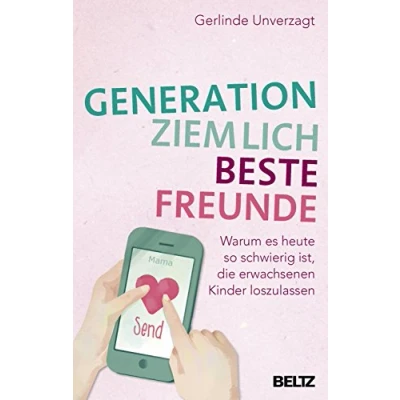 Abbildung von Generation ziemlich beste Freunde: Warum es heute so schwierig ist, die erwachsenen Kinder loszulassen