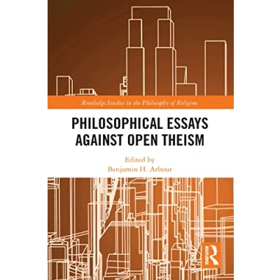 Abbildung von Philosophical Essays Against Open Theism (Routledge Studies in the Philosophy of Religion)