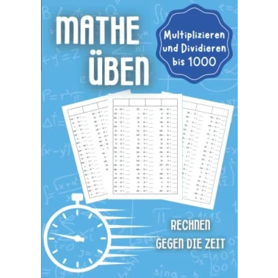 Abbildung von Mathe üben Multiplizieren und Dividieren bis 1000: Rechnen gegen die Zeit Unterstützungsheft für Kinder in der Grundschule 1. Klasse, 2. 3. Klasse 4.
