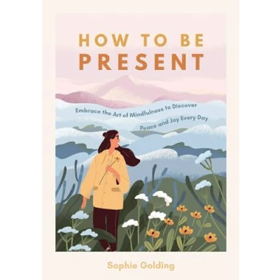 Abbildung von How to Be Present: Embrace the Art of Mindfulness Discover Peace and Joy Every Day