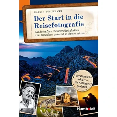 Abbildung von Der Start in die Reisefotografie: Landschaften, Sehenswürdigkeiten und Menschen gekonnt Szene setzen, Verständlich erklärt für Anfänger geeignet