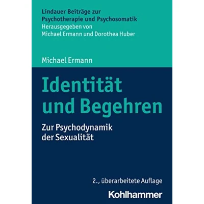 Abbildung von Identität und Begehren: zur Psychodynamik der Sexualität (Lindauer Beiträge Psychotherapie Psychosomatik)