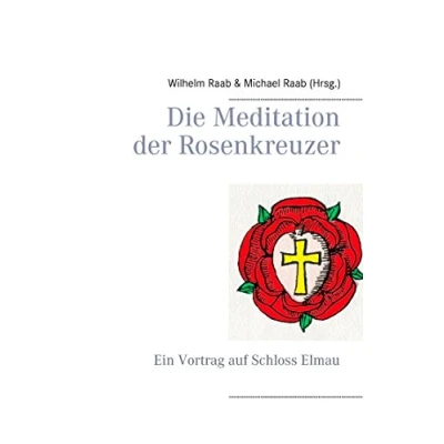 Abbildung von Die Meditation der Rosenkreuzer: Ein Vortrag auf Schloss Elmau