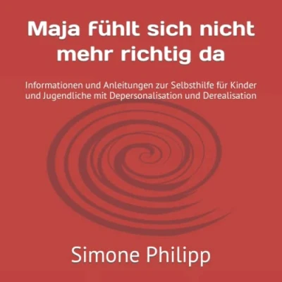 Abbildung von Maja fühlt sich nicht mehr richtig da: Informationen und Anleitungen zur Selbsthilfe für Kinder Jugendliche mit Depersonalisation Derealisation