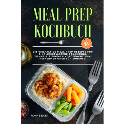 Abbildung von Meal Prep Kochbuch XL: 213 vielfältige Rezepte für eine ausgewogene Ernährung, schnell &amp; einfach vorgekocht zum Mitnehmen oder zuhause!