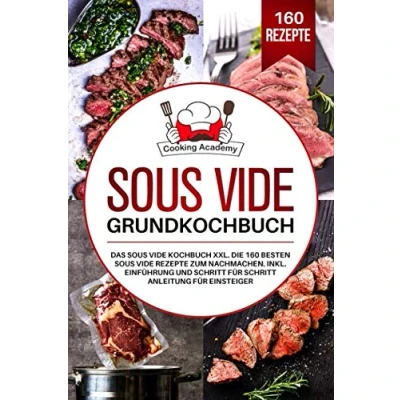 Abbildung von Sous Vide Grundkochbuch: Das Kochbuch XXL. Die 160 besten Rezepte zum Nachmachen. Inklusive Einführung und Schritt für Anleitung Einsteiger.