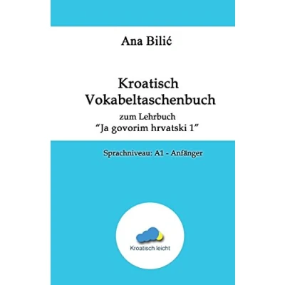 Abbildung von Kroatisch Vokabeltaschenbuch zum Lehrbuch &quot;Ja govorim hrvatski 1&quot;: Sprachniveau: A1 Anfänger (Kroatisch leicht)